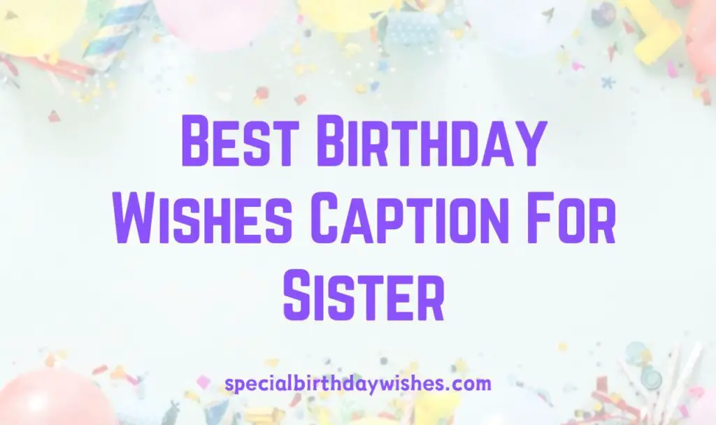 Best Birthday Wishes Caption For Sister