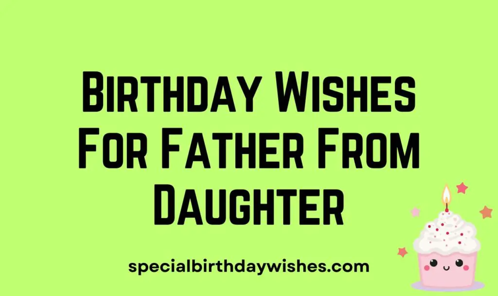 100+ Short Heart Touching Birthday Wishes For Father From Daughter